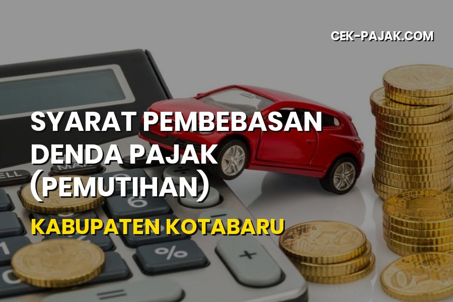 Syarat Pembebasan Denda Pajak di Kabupaten Kotabaru