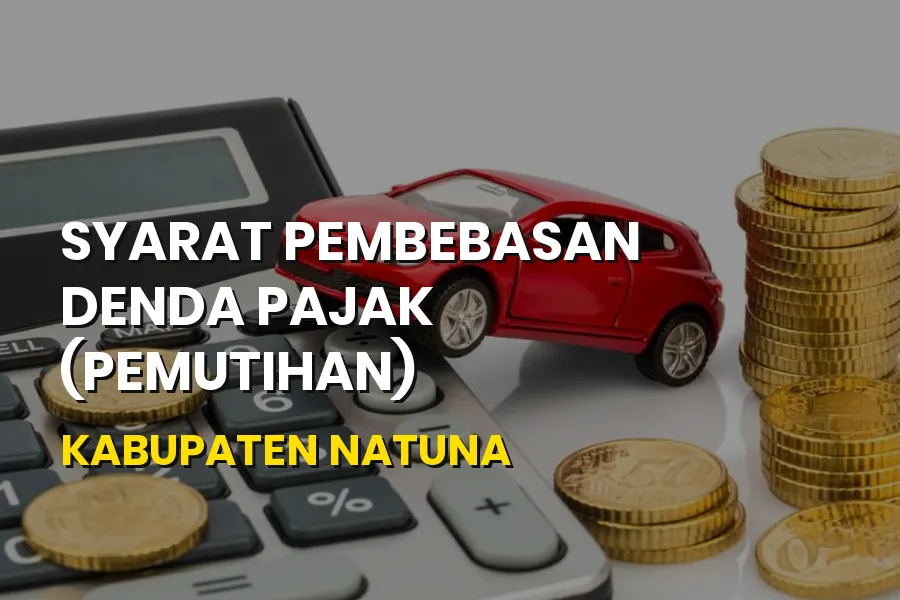 Syarat Pemutihan Pajak Kendaraan Kabupaten Natuna 2026