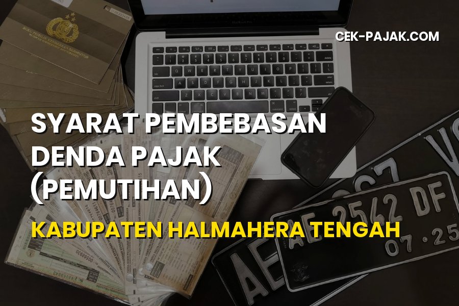 Syarat Pembebasan Denda Pajak (Pemutihan) Halmahera Tengah