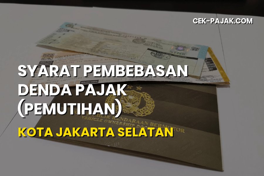 Syarat Pembebasan Denda Pajak Jakarta Selatan