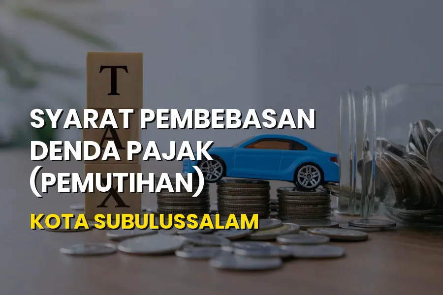 Syarat Pembebasan Denda Pajak di Kota Subulussalam Aceh 2026