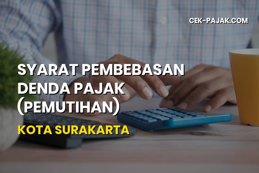 Syarat Pembebasan Denda Pajak (Pemutihan) Kota Surakarta