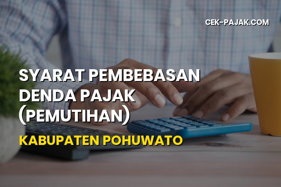 Syarat Pembebasan Denda Pajak Pohuwato Gorontalo