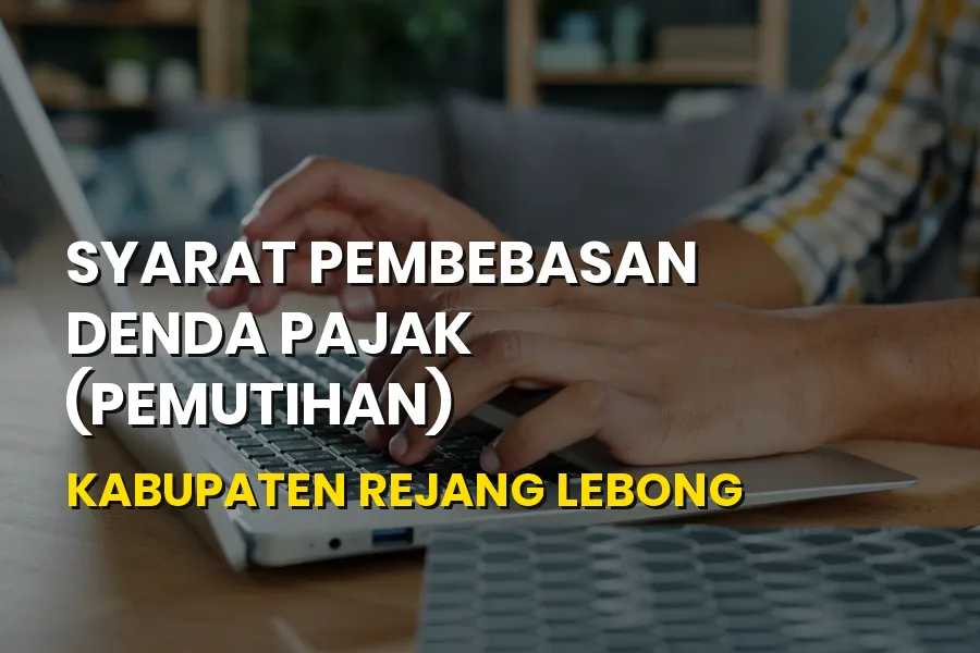 Syarat Pembebasan Denda Pajak di Kabupaten Rejang Lebong