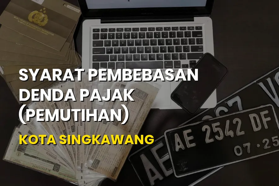 Syarat Pembebasan Denda Pajak Kota Singkawang Terbaru