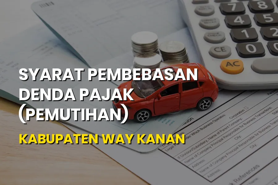 Syarat Pembebasan Denda Pajak Way Kanan: Panduan Pemutihan
