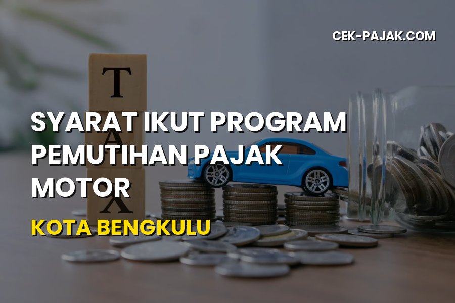 Syarat Ikut Program Pemutihan Pajak Motor Kota Bengkulu