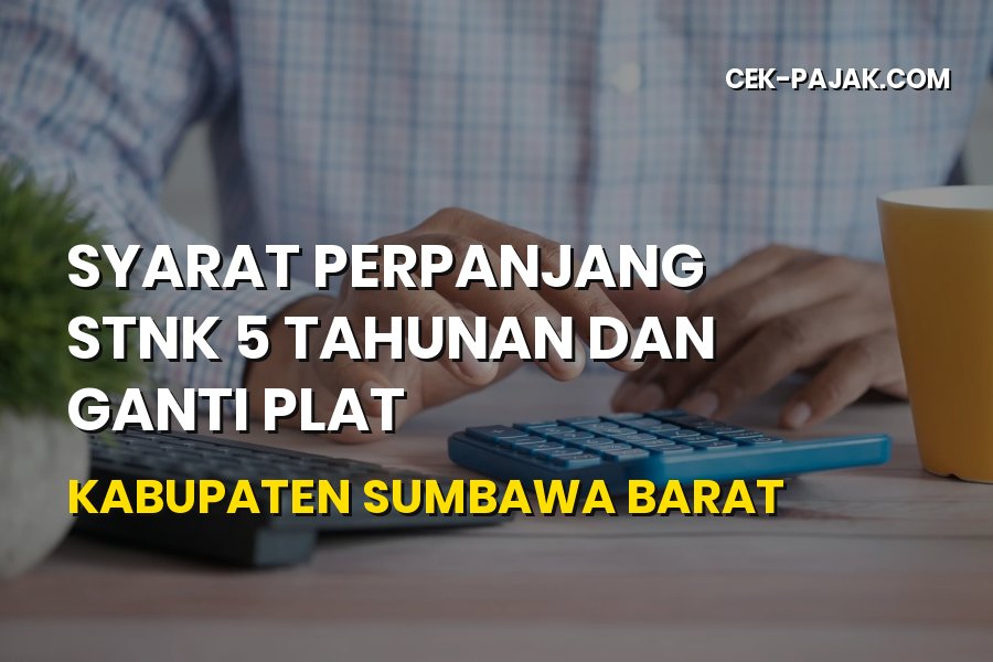 Syarat Perpanjang STNK 5 Tahunan dan Ganti Plat di Sumbawa Barat
