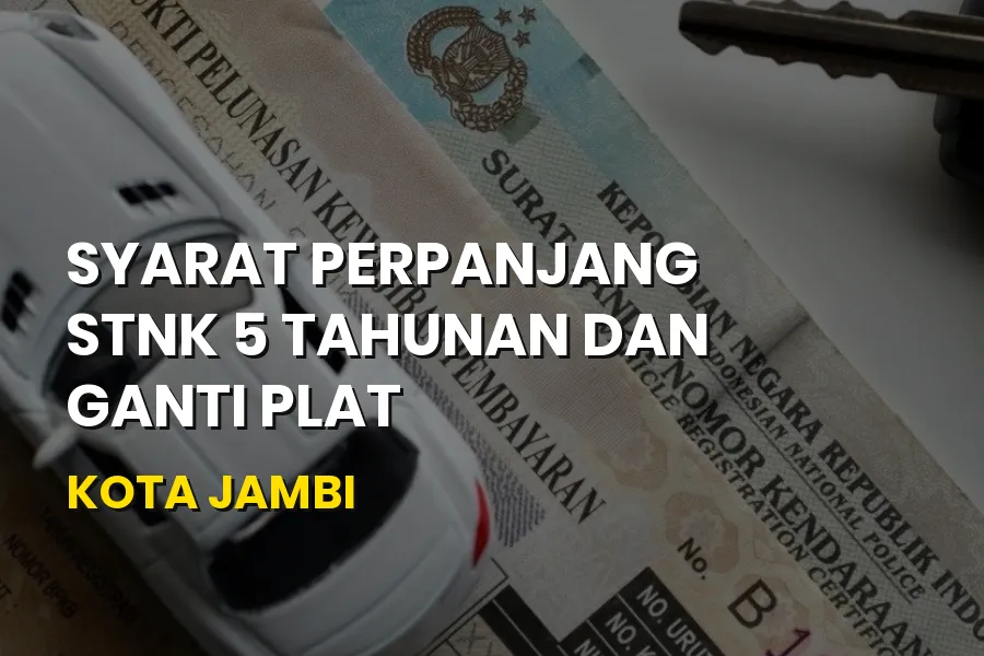 Syarat Perpanjang STNK 5 Tahunan & Ganti Plat Kota Jambi