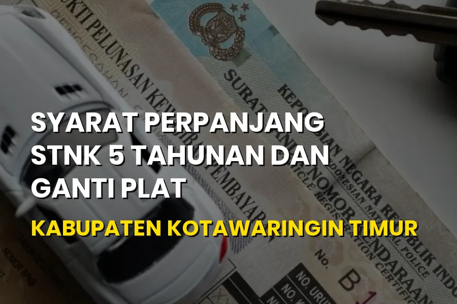 Syarat Perpanjang STNK 5 Tahunan di Kotawaringin Timur