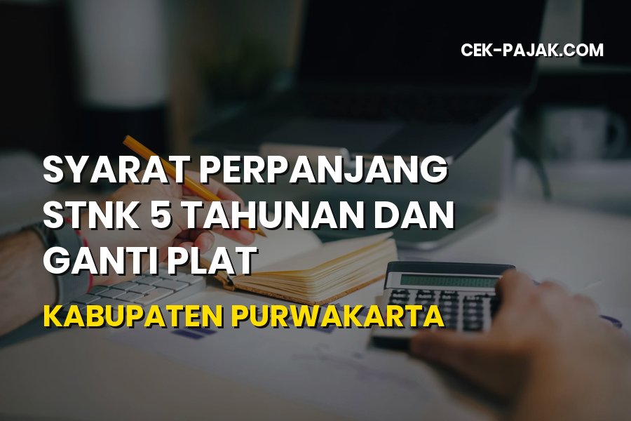 Syarat Perpanjang STNK 5 Tahunan dan Ganti Plat di Purwakarta