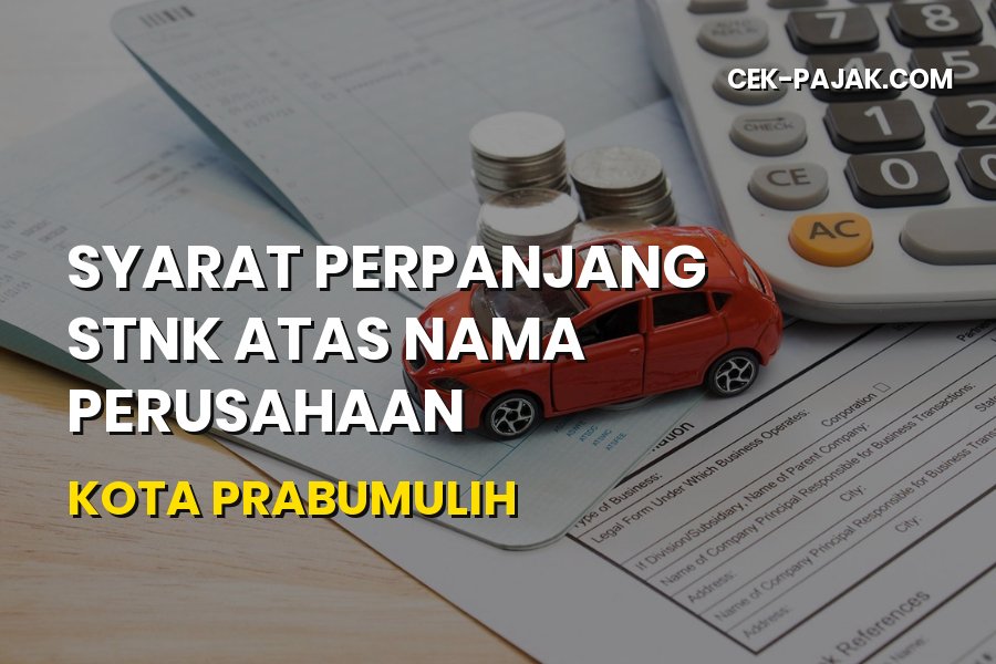 Syarat Perpanjang STNK Perusahaan di Prabumulih Terbaru
