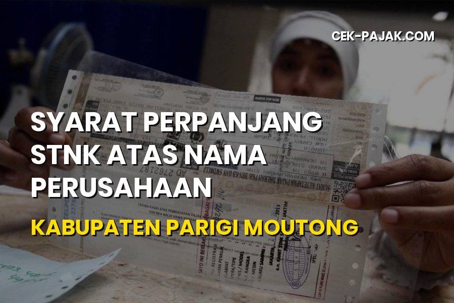 Syarat Perpanjang STNK Perusahaan di Parigi Moutong