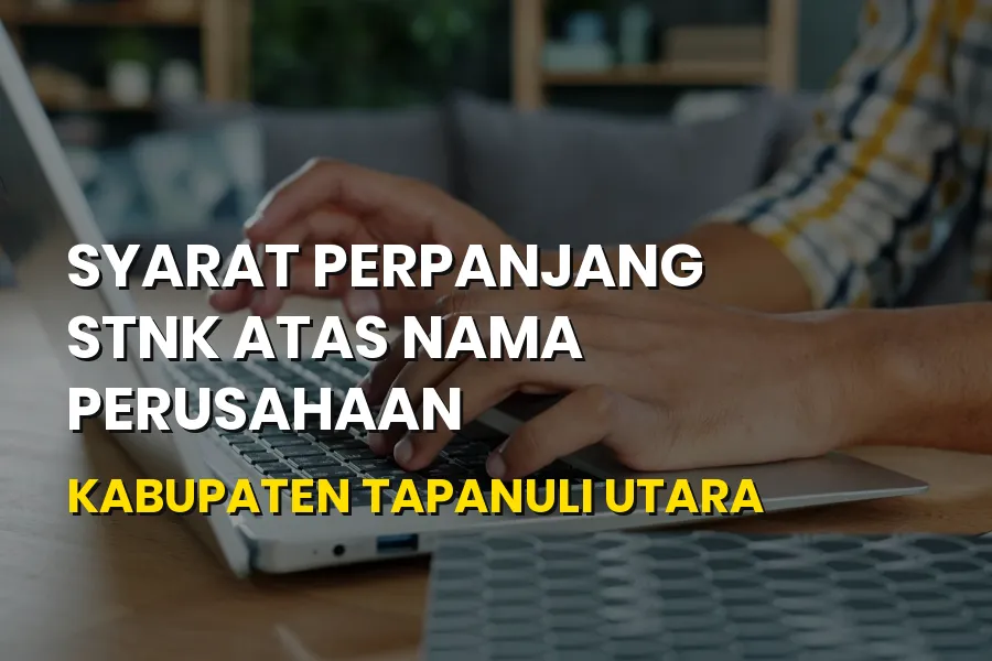 Syarat Perpanjang STNK Perusahaan di Tapanuli Utara