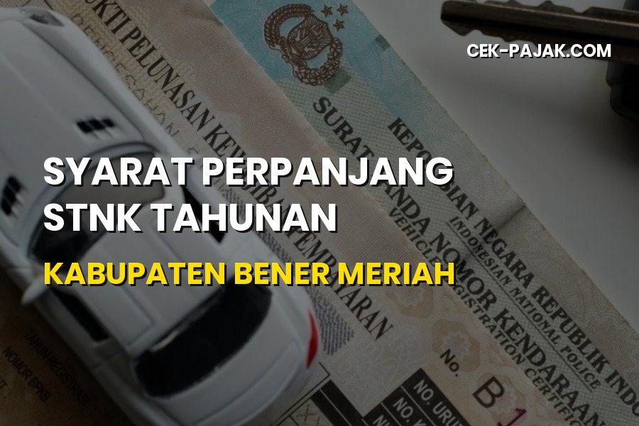 Panduan Lengkap Syarat Perpanjang STNK Tahunan Bener Meriah