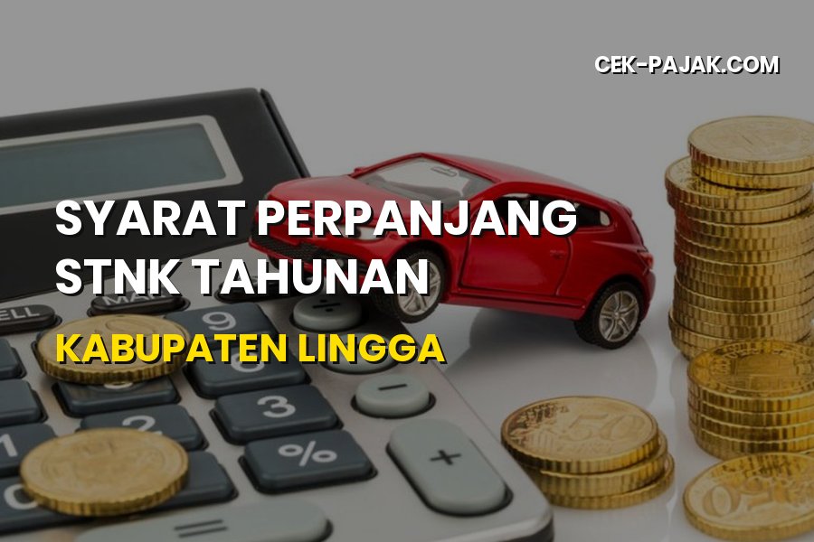 Syarat Perpanjang STNK Tahunan Kabupaten Lingga Terbaru 2026