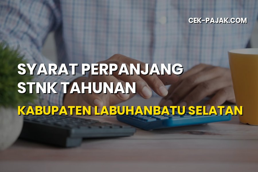 Syarat Perpanjang STNK Tahunan Kabupaten Labuhanbatu Selatan