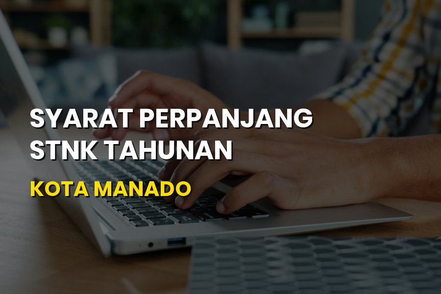 Syarat Perpanjang STNK Tahunan di Manado & Cara Bayarnya