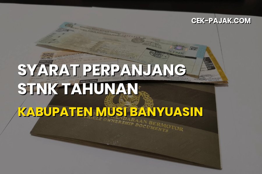 Panduan Lengkap Syarat Perpanjang STNK Tahunan Musi Banyuasin