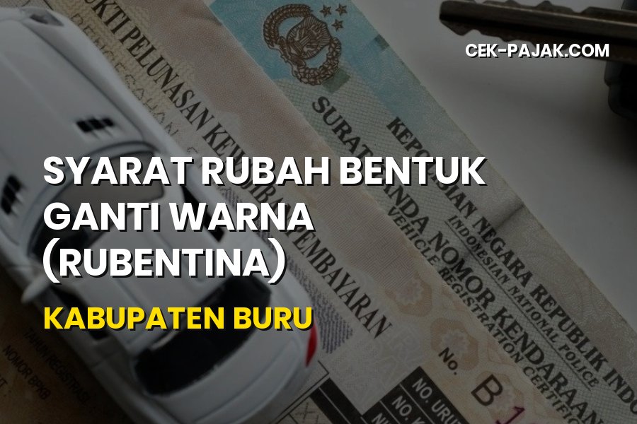 Syarat Rubah Bentuk Ganti Warna (Rubentina) Kabupaten Buru