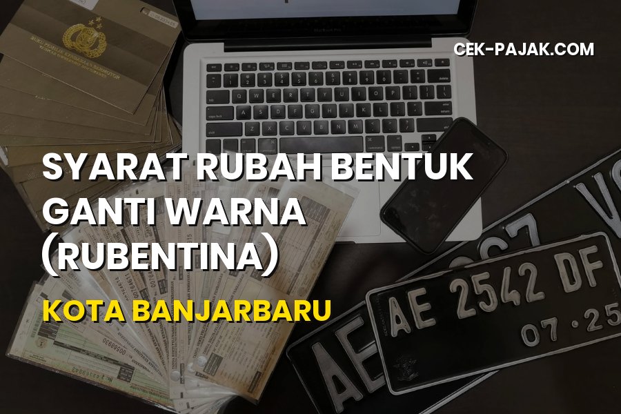 Syarat Rubah Bentuk Ganti Warna (Rubentina) Kota Banjarbaru