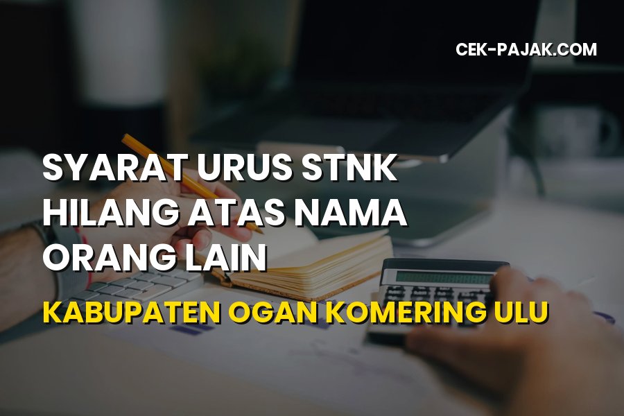 Syarat Urus STNK Hilang Atas Nama Orang Lain di OKU Sumsel