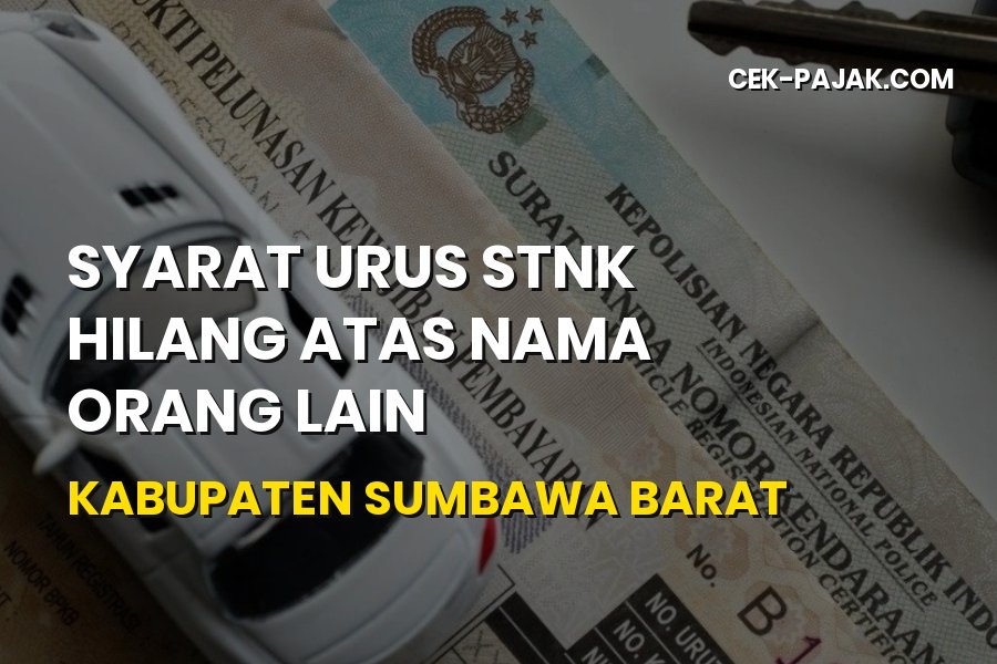 Urus STNK Hilang Atas Nama Orang Lain Sumbawa Barat 2026