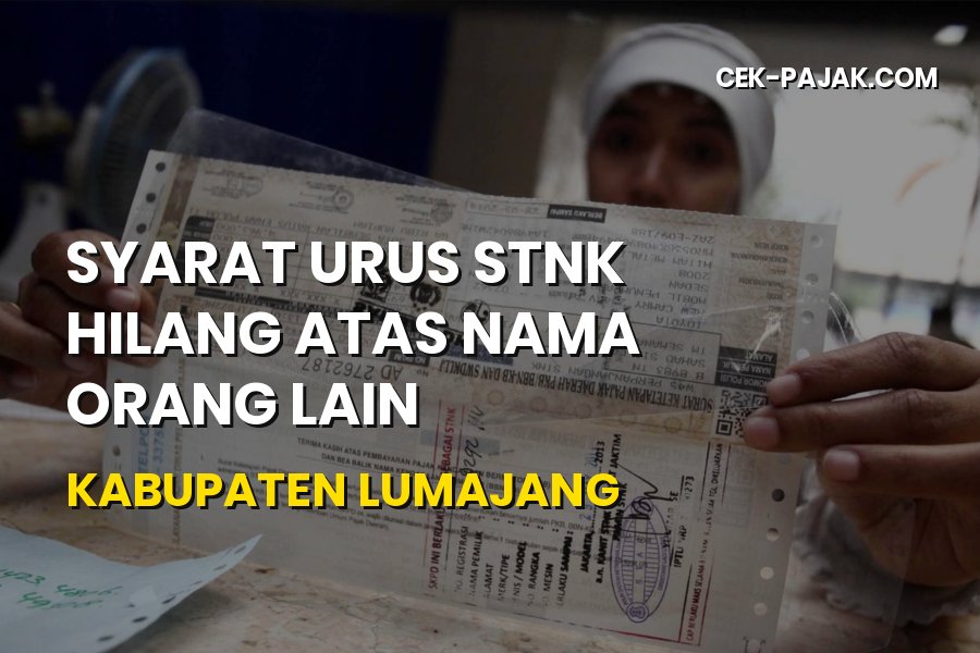 Syarat Urus STNK Hilang Atas Nama Orang Lain di Lumajang