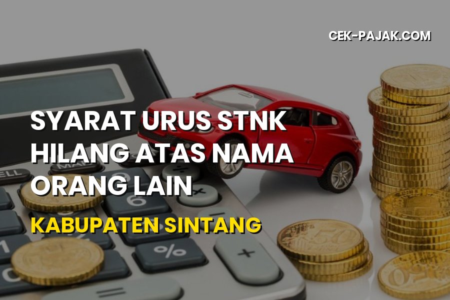 Syarat Urus STNK Hilang Atas Nama Orang Lain Sintang 2026