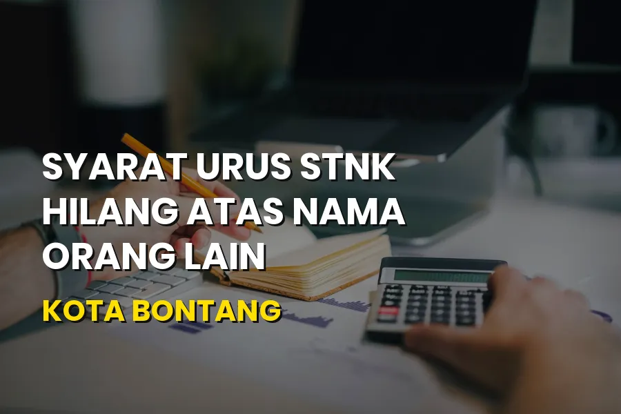Panduan Urus STNK Hilang Atas Nama Orang Lain di Bontang