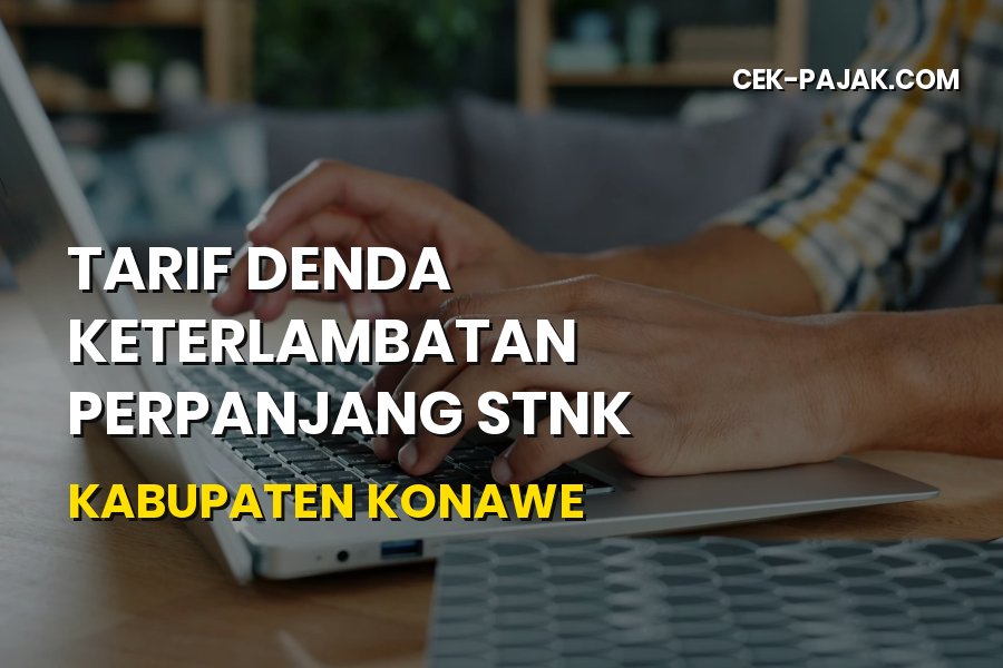 Tarif Denda Keterlambatan Perpanjang STNK di Kabupaten Konawe