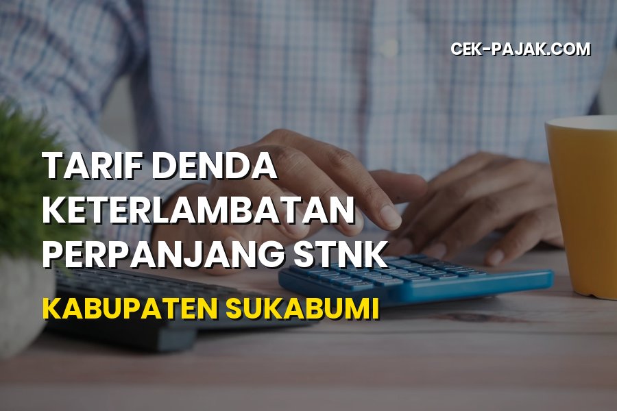 Tarif Denda Perpanjang STNK Kabupaten Sukabumi Jawa Barat